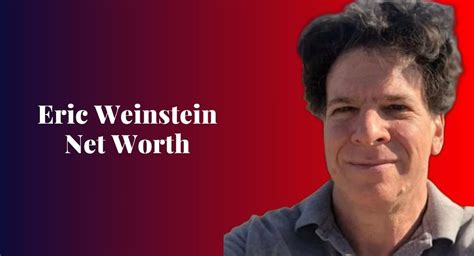 Eric Weinstein Net Worth Unveiling The Fortune Of Eric Weinstein Exploring The Net Worth Of A