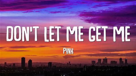 Pink Dont Let Me Get Me Hatred Explainer