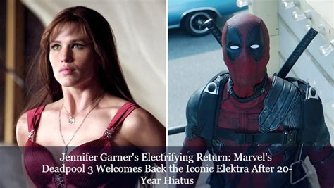 Deadpool 3 Elektra Return Jennifer Garner
