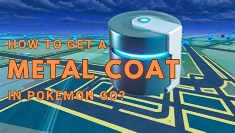 Pokemon Go Metal Coat How To Get