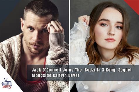 Godzilla X Kong Sequel Jack Oconnell Cast Character Details