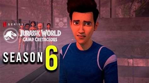 Jurassic World Camp Cretaceous Season 6 News Updates