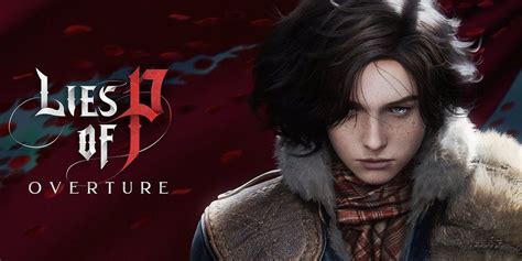 Lies P Overture Dlc Release Window Gameplay Story Details