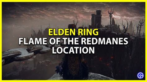 Elden Ring How To Find Flame Redmanes Location Guide