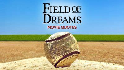 Field Of Dreams Best Quotes