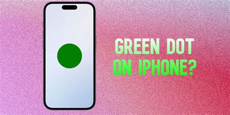 Iphone Green Dot Explained