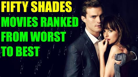 Fifty Shades Movies Ranked Worst Best