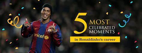 Sports Career Of Ronaldinho Five Most Celebrated Moments In Ronaldinho Career