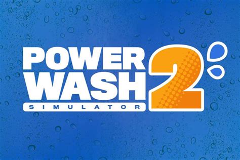 Powerwash Simulator 2 Announcement New Gameplay Features