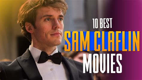 Sam Claflin Best Movies And Tv Shows Ranked