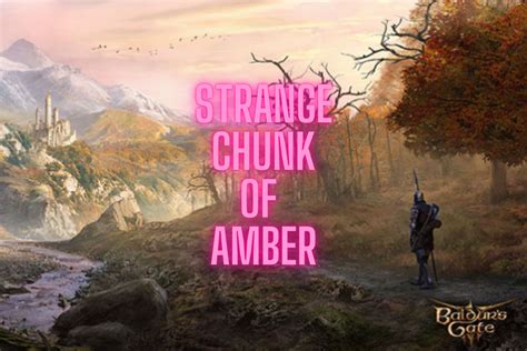 Get Use Strange Chunk Amber Baldurs Gate Bg3