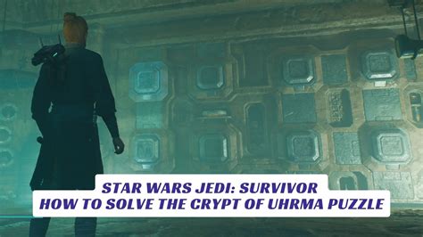 Star Wars Jedi Survivor How To Solve Crypt Uhrma Puzzle