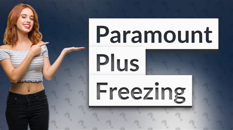Why Does Paramount Plus Keep Freezing Solutions Explained